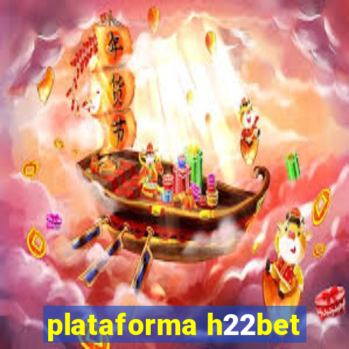 plataforma h22bet